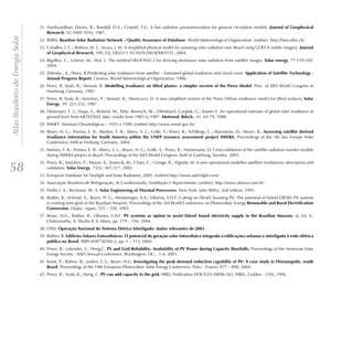 21. Harshvardhan; Davies, R.; Randall, D.A.; Corsetti, T.G. A fast radiation parameterization for general circulation models. Journal of Geophysical
                                        Research, 92:1009-1016, 1987.
Atlas Brasileiro de Energia Solar

                                    22. BSRN, Baseline Solar Radiation Network – Quality Assurance of Database. World Meteorological Organization. [online]: http://bsrn.ethz.ch/.
                                    23. Ceballos, J. C.; Bottino, M. J.; Souza, J. M. A simplified physical model for assessing solar radiation over Brazil using GOES 8 visible imagery. Journal
                                        of Geophysical Research, 109, D2, D02211 10.1029/2003JD003531, 2004.
                                    24. Rigollier, C.; Lefreve, M.; Wal, L. The method HELIOSAT-2 for deriving shortwave solar radiation from satellite images. Solar energy, 77:159-169,
                                        2004.
                                    25. Zelenka , A.; Perez, R.Prediciting solar irradiance from satellite – Estimated global irradiance and cloud cover. Application of Satellite Technology -
                                        Annual Progress Report. Geneva: World Meteorological Organization, 1986.
                                    26. Perez, R. Seals, R.; Stewart, R. Modelling irradiance on tilted planes: a simpler version of the Perez Model. Proc. of ISES World Congress in
                                        Hamburg, Germany, 1987.
                                    27. Perez, R. Seals, R.; Ineichen, P.; Stewart, R.; Menicucci, D. A new simplified version of the Perez Diffuse irradiance model for tilted surfaces, Solar
                                        Energy, 39: 221-232, 1987.
                                    28. Diekmann, F. J.; Happ, S.; Rieland, M.; Köln, Benesch, W.; Offenbach, Czeplak, G.; Kasten F. An operational estimate of global solar irradiance at
                                        ground level from METEOSAT data: results from 1985 to 1987. Meteorol. Rdsch., 41, 65-79, 1988.
                                    29. INMET. Normais Climatológicas – 1931 a 1990. [online] http://www.inmet.gov.br/.
                                    30. Beyer, H. G.; Pereira, E. B.; Martins, F. R.; Abreu, S. L.; Colle, S.; Perez, R.; Schillings, C.; Mannstein, H.; Meyer, R.. Assessing satellite derived
                                        irradiance information for South America within the UNEP resource assessment project SWERA. Proceedings of the 5th Ises Europe Solar
                                        Conference, held in Freiburg, Germany, 2004.
                                    31. Martins, F. R.; Pereira, E. B., Abreu, S. L.; Beyer, H. G.; Colle, S.; Perez, R.; Heinemann, D. Cross-validation of the satellite radiation transfer models
                                        during SWERA project in Brazil. Proceedings of the ISES World Congress, held in Goteborg, Sweden, 2003.
                                    32. Perez, R.; Ineichen, P.; Moore, K.; Kmiecik, M.; Chain, C.; George, R.; Vignola, M. A new operational modelfor satellites irradiances: description and
58                                      validation. Solar Energy, 73(5): 307-317, 2002.
                                    33. European Database for Daylight and Solar Radiation, 2005. [online]:http://www.satel-light.com/.
                                    34. Associação Brasileira de Refrigeração, Ar Condicionado, Ventilação e Aquecimento. [online]: http://www.abrava.com.br/.
                                    35. Duffie J. A.; Beckman, W. A. Solar Engineering of Thermal Processess. New York: John Wiley, 2nd edition, 1991.
                                    36. Rüther, R.; Schmid, A.; Beyer, H. G.; Montenegro, A.A.; Oliveira, S.H.F. Cutting on Diesel, boosting PV: The potential of hybrid DIESEL-PV systems
                                        in existing mini-grids in the Brazilian Amazon, Proceedings of the 3rd World Conference on Photovoltaic Energy Renewable and Rural Electrification
                                        Conversion, Osaka - Japan, 555 – 558, 2003.
                                    37. Beyer, H.G.; Rüther, R.; Oliveira, S.H.F. PV systems as option to assist Diesel based electricity supply in the Brazilian Amazon, in, Ed. G.
                                        Chakravarthy, A. Shukla & A. Misra, pp. 179 – 194, 2004.
                                    38. ONS, Operação Nacional do Sistema Elétrico Interligado: dados relevantes de 2001.
                                    39. Rüther, R. Edificios Solares Fotovoltaicos: O potencial da geração solar fotovoltaica integrada a edificações urbanas e interligada à rede elétrica
                                        pública no Brasil, ISBN 858758304-2, pp. 1 – 113, 2004.
                                    40. Perez, R.; Letendre, S.; Herig,C. PV and Grid Reliability: Availability of PV Power during Capacity Shortfalls, Proceedings of the American Solar
                                        Energy Society - ASES Annual Conference, Washington, DC, , 1-4, 2001.
                                    41. Knob, P.; Rüther, R.; Jardim, C.S.; Beyer, H.G. Investigating the peak demand reduction capability of PV: A case study in Florianopolis, south
                                        Brazil, Proceedings of the 19th European Photovoltaic Solar Energy Conference, Paris – France, 877 – 890, 2004.
                                    42. Perez, R.; Seals, R.; Herig, C. PV can add capacity fo the grid, NREL Publication DOC/GO-10096-262, NREL, Golden – USA, 1996.
 