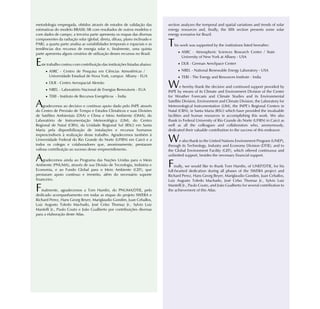 metodologia empregada, obtidos através de estudos de validação das           section analyzes the temporal and spatial variations and trends of solar
estimativas do modelo BRASIL-SR com resultados de outros modelos e           energy resources and, finally, the fifth section presents some solar
com dados de campo; a terceira parte apresenta os mapas das diversas         energy scenarios for Brazil.
componentes da radiação solar (global, direta, difusa, plano inclinado e
PAR); a quarta parte analisa as variabilidades temporais e espaciais e as
tendências dos recursos de energia solar e, finalmente, uma quinta
                                                                             T   his work was supported by the institutions listed hereafter:

parte apresenta alguns cenários de utilização desses recursos no Brasil.           · ASRC - Atmospheric Sciences Research Center / State
                                                                                     University of New York at Albany - USA
E   ste trabalho contou com contribuição das instituições listadas abaixo:         · DLR - German AeroSpace Center

      · ASRC - Centro de Pesquisa em Ciências Atmosféricas /                       · NREL - National Renewable Energy Laboratory - USA
        Universidade Estadual de Nova York, campus Albany - EUA                    · TERI - The Energy and Resources Institute - India
      · DLR - Centro Aerospacial Alemão
      · NREL - Laboratório Nacional de Energias Renováveis - EUA
                                                                             W        e hereby thank the decisive and continued support provided by
                                                                             INPE by means of its Climate and Environment Division of the Center
      · TERI - Instituto de Recursos Energéticos - Índia                     for Weather Forecasts and Climate Studies and its Environmental

A    gradecemos ao decisivo e contínuo apoio dado pelo INPE através
do Centro de Previsão de Tempo e Estudos Climáticos e suas Divisões
                                                                             Satellite Division, Environment and Climate Division, the Laboratory for
                                                                             Meteorological Instrumentation (LIM), the INPE’s Regional Centers in
                                                                             Natal (CRN), in Santa Maria (RSU) which have provided the invaluable
de Satélites Ambientais (DSA) e Clima e Meio Ambiente (DMA), do              facilities and human resources in accomplishing this work. We also
Laboratório de Instrumentação Meteorológica (LIM), do Centro                 thank to Federal University of Rio Grande do Norte (UFRN) in Caicó as
Regional de Natal (CRN), da Unidade Regional Sul (RSU) em Santa              well as all the colleagues and collaborators who, anonymously,
Maria pela disponibilização de instalações e recursos humanos                dedicated their valuable contribution to the success of this endeavor.
imprescindíveis à realização desse trabalho. Agradecemos também à
Universidade Federal do Rio Grande do Norte (UFRN) em Caicó e a
todos os colegas e colaboradores que, anonimamente, prestaram
                                                                             W      e also thank to the United Nations Environment Program (UNEP),
                                                                             through its Technology, Industry and Economy Division (DTIE), and to
valiosa contribuição ao sucesso desse empreendimento.                        the Global Environment Facility (GEF), which offered continuous and

A   gradecemos ainda ao Programa das Nações Unidas para o Meio
                                                                             unlimited support, besides the necessary financial support.

Ambiente (PNUMA), através de sua Divisão de Tecnologia, Indústria e
Economia, e ao Fundo Global para o Meio Ambiente (GEF), que
                                                                             F   inally, we would like to thank Tom Hamlin, of UNEP/DTIE, for his
                                                                             full-hearted dedication during all phases of the SWERA project and
prestaram apoio contínuo e irrestrito, além do necessário suporte            Richard Perez, Hans Georg Beyer, Mariglaudio Gondim, Juan Ceballos,
financeiro.                                                                  Luiz Augusto Toledo Machado, José Celso Thomaz Jr., Sylvio Luiz

F  inalmente, agradecemos a Tom Hamlin, do PNUMA/DTIE, pelo
dedicado acompanhamento em todas as etapas do projeto SWERA e
                                                                             Mantelli Jr., Paulo Couto, and João Gualberto for several contribution to
                                                                             the achievement of this Atlas.

Richard Perez, Hans Georg Beyer, Mariglaudio Gondim, Juan Ceballos,
Luiz Augusto Toledo Machado, José Celso Thomaz Jr., Sylvio Luiz
Mantelli Jr., Paulo Couto e João Gualberto por contribuições diversas
para a elaboração deste Atlas.
 