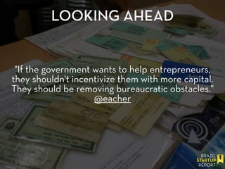 "If the government wants to help entrepreneurs,
they shouldn't incentivize them with more capital.
They should be removing bureaucratic obstacles."
@eacher
LOOKING AHEAD
 