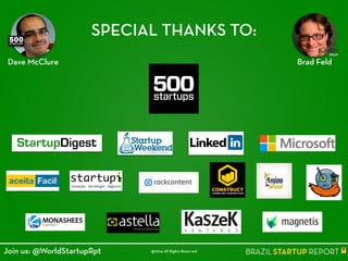 SPECIAL THANKS TO:
Brad FeldDave McClure
@2014 All Rights ReservedJoin us: @WorldStartupRpt
 