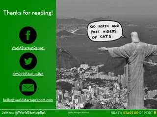 Thanks for reading!
WorldStartupReport
@WorldStartupRpt
hello@worldstartupreport.com
@2014 All Rights ReservedJoin us: @WorldStartupRpt
 