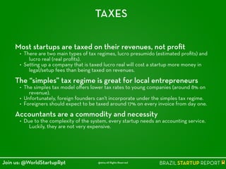 TAXES
Most startups are taxed on their revenues, not proﬁt
• There are two main types of tax regimes, lucro presumido (est...