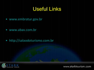 Useful Links www.embratur.gov.br www.abav.com.br http://salaodoturismo.com.br 