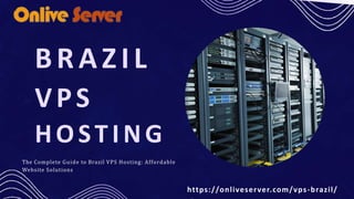 BRAZIL
VPS
HOSTING
The Complete Guide to Brazil VPS Hosting: Affordable
Website Solutions
https://onliveserver.com/vps-brazil/
 