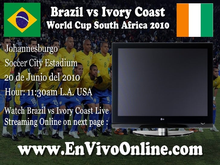 Brazil Vs Ivory Coast Live Streaming World Cup 2010