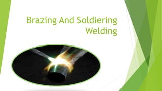 Brazing And Soldiering
Welding
 