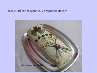 Yo la cubrí con mayonesa, y después la decore
 