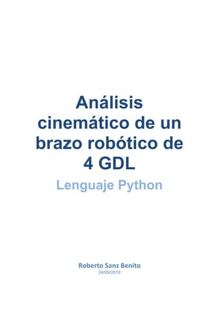 Análisis
cinemático de un
brazo robótico de
4 GDL
Lenguaje Python
Roberto Sanz Benito
24/09/2018
 