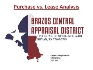 Purchase vs. Lease Analysis
City of College Station
10/22/2015
5:30 p.m.
 