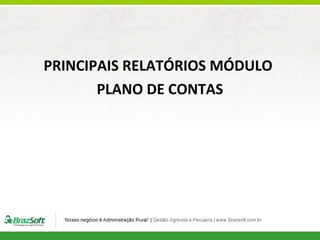 PRINCIPAIS RELATÓRIOS MÓDULO
PLANO DE CONTAS

 