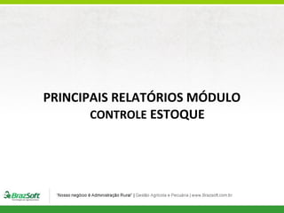 PRINCIPAIS RELATÓRIOS MÓDULO
CONTROLE ESTOQUE

 