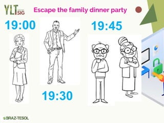 Escape the family dinner party
19:00
19:30
19:45
 