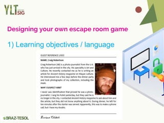 Designing your own escape room game
1) Learning objectives / language
 