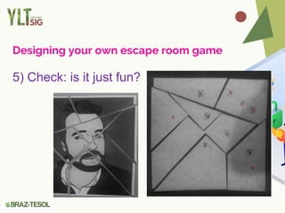 Designing your own escape room game
5) Check: is it just fun?
 