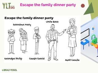 Escape the family dinner party
 