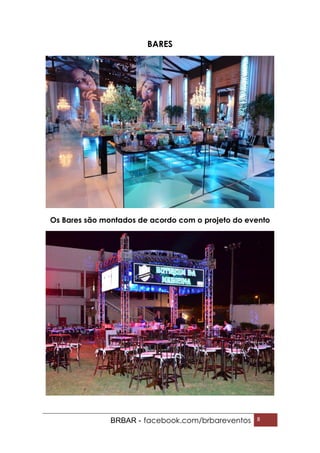BRBAR - facebook.com/brbareventos 8
BARES
Os Bares são montados de acordo com o projeto do evento
 