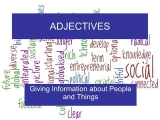 ADJECTIVES Giving Information about People and Things 