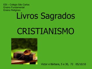 Livros Sagrados CRISTIANISMO Victor e Bárbara, 5 e 30,  72  05/10/10 ESI – Colégio São Carlos Ensino Fundamental Ensino Religioso 