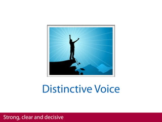 Distinctive Voice

Strong, clear and decisive
 