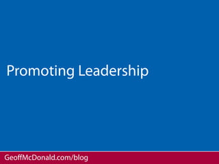 Promoting Leadership




GeoﬀMcDonald.com/blog
 