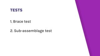 TESTS
1. Brace test
2. Sub-assemblage test
 