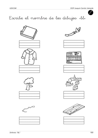 UDICOM                        CEIP Joaquín Carrión Valverde




Escribe el nombre de los dibujos: «bl»




Sinfones: "BL"                                         180
 