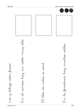 Lee y dibuja estas frases:
                                                       UDICOM




Sinfones: "BL"
                 En el campo hay un roble muy alto.



                 El bloc de notas es azul.




                 En la ferretería hay muchos cables.
                                                       CEIP Joaquín Carrión Valverde




183
 