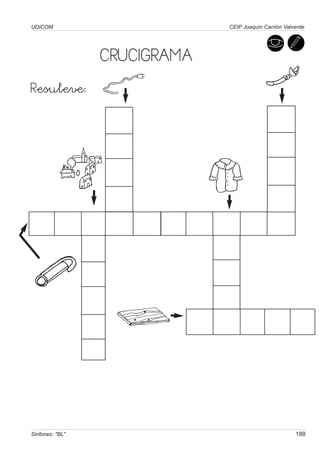 UDICOM                        CEIP Joaquín Carrión Valverde




                 CRUCIGRAMA
Resuleve:




Sinfones: "BL"                                         188
 