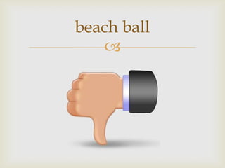 
beach ball
 