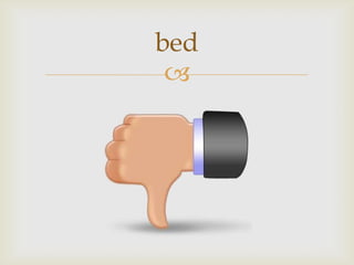 
bed
 