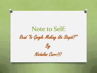 Note to Self: Read “Is Google Making Us Stupid?” By Nicholas Carr!!! 