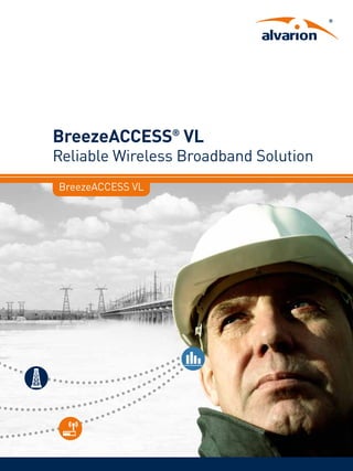 BreezeACCESS VL
BreezeACCESS®
VL
Reliable Wireless Broadband Solution
 