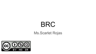 BRC
Ms.Scarlet Rojas
 