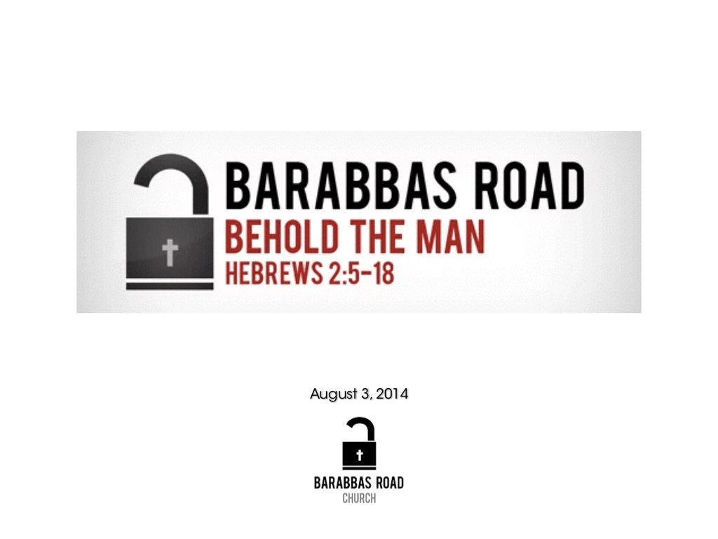 Barabbas Road Church Hebrews Sermon Study Behold The Man