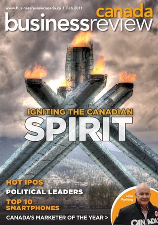 www.businessreviewcanada.ca | Feb 2011




          IgnItIng the CanadIan


        spirit
HOT IPOS
POlITIcal leaderS                           John
                                         Furlong
TOP 10
SMarTPHONeS
Canada’s Marketer of the Year >
 