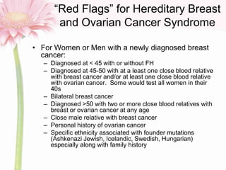 ―Red Flags‖ for Hereditary Breast
and Ovarian Cancer Syndrome
• For Women or Men with a newly diagnosed breast
cancer:
– D...