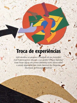 Troca de experiências
   Você identifica na pesquisa a realidade de seu município?
Esse material parece útil para a sua gestão? Em que aspectos?
 Esses foram alguns dos pontos debatidos numa oficina sobre
   o estudo organizada pela União Nacional dos Dirigentes
               Municipais de Educação (Undime)
 