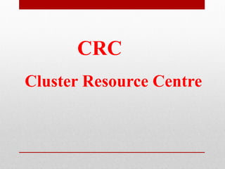 CRC
Cluster Resource Centre
 