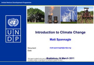 Introduction to Climate Change Matt Spannagle [email_address] Bratislava, 14 March 2011 