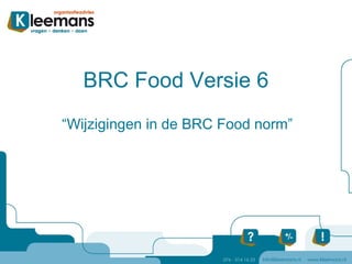 BRC Food Versie 6 “ Wijzigingen in de BRC Food norm” 