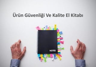 Ürün Güvenliği Ve Kalite El Kitabı
11
 