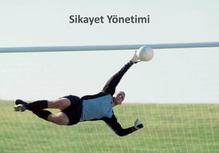 Sikayet Yönetimi
20
 