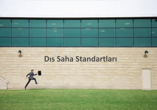 Dıs Saha Standartları
23
 