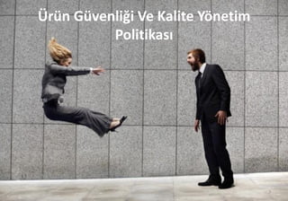 Ürün Güvenliği Ve Kalite Yönetim
Politikası
3
 