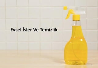 Evsel İsler Ve Temizlik
31
 