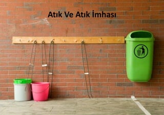 Atık Ve Atık İmhası
32
 
