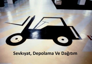 Sevkıyat, Depolama Ve Dağıtım
34
 