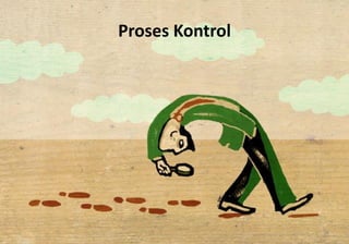 Proses Kontrol
38
 