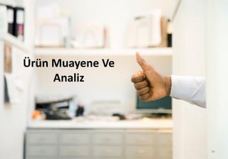 Ürün Muayene Ve
Analiz
39
 