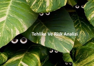 Tehlike Ve Risk Analizi
9
 